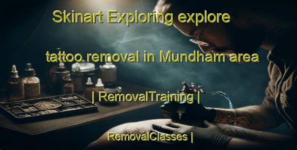 Skinart Exploring explore tattoo removal in Mundham area | RemovalTraining | RemovalClasses | SkinartTraining-United Kingdom